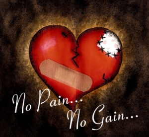 No Pain, No Gain...